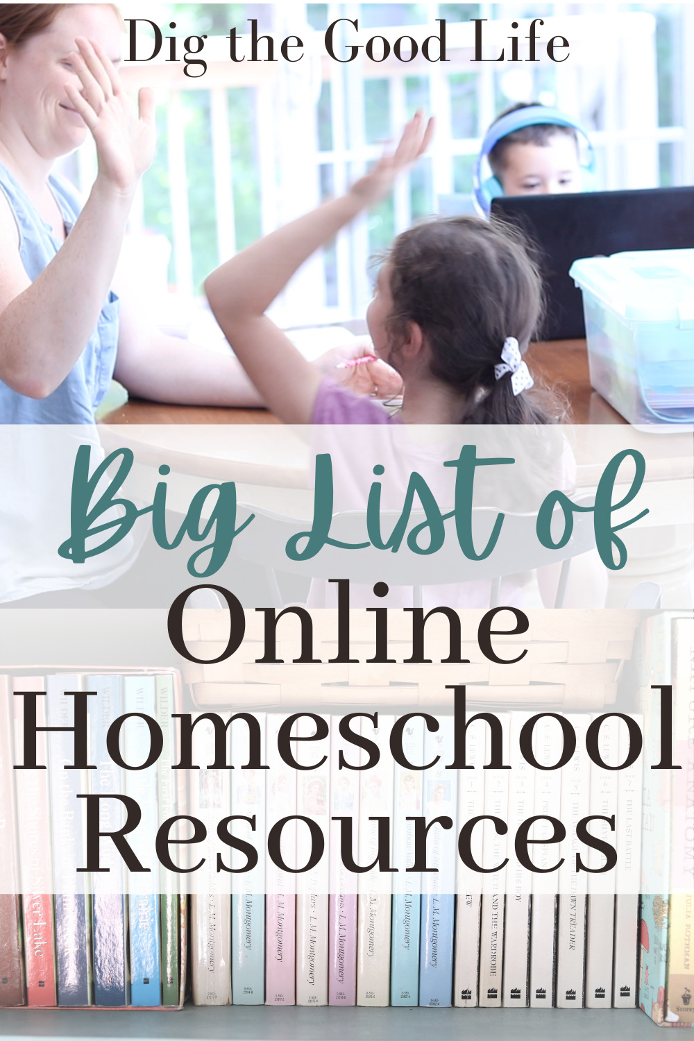 Big List of the Best Online Homeschool Resources - Dig the Good Life